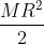 \frac{MR^{2}}{2}